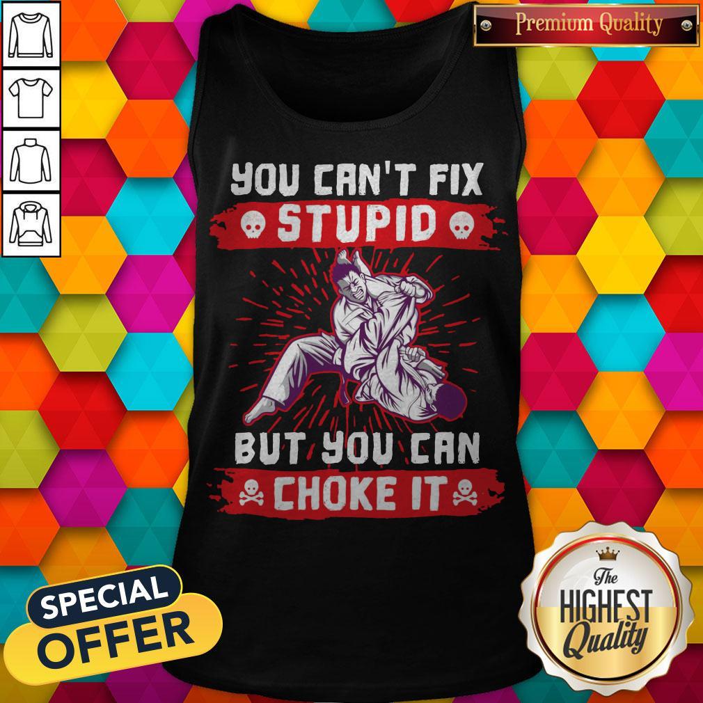You Can’t Fix Stupid But You Can Choke It Shirt