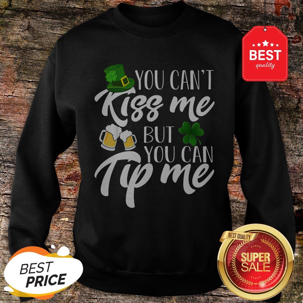 You Can’t Kiss Me But You Can Tip Me Patrick Day Shirt