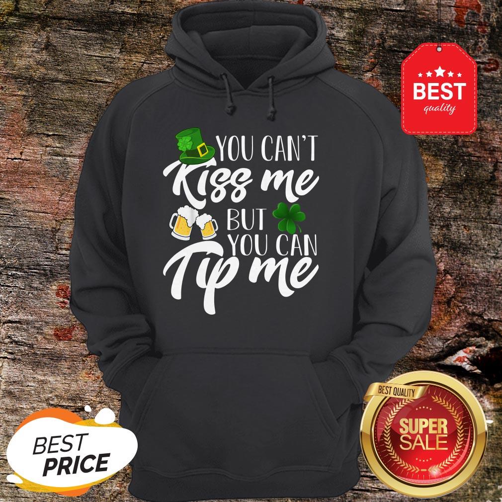 You Can’t Kiss Me But You Can Tip Me Patrick Day Shirt