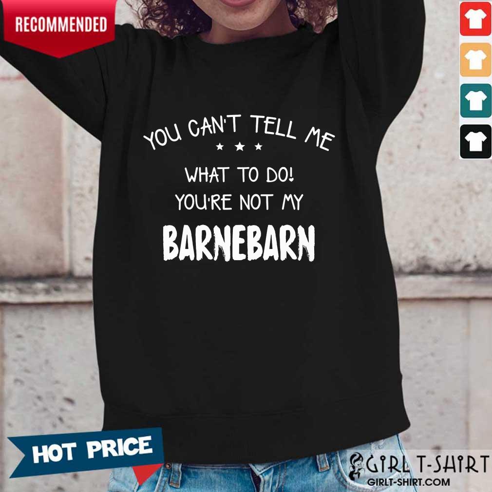 You Can't Tell Me Barnebarn Shirt