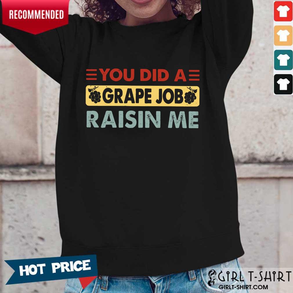 You Did A Grape Job Raisin Me Shirt