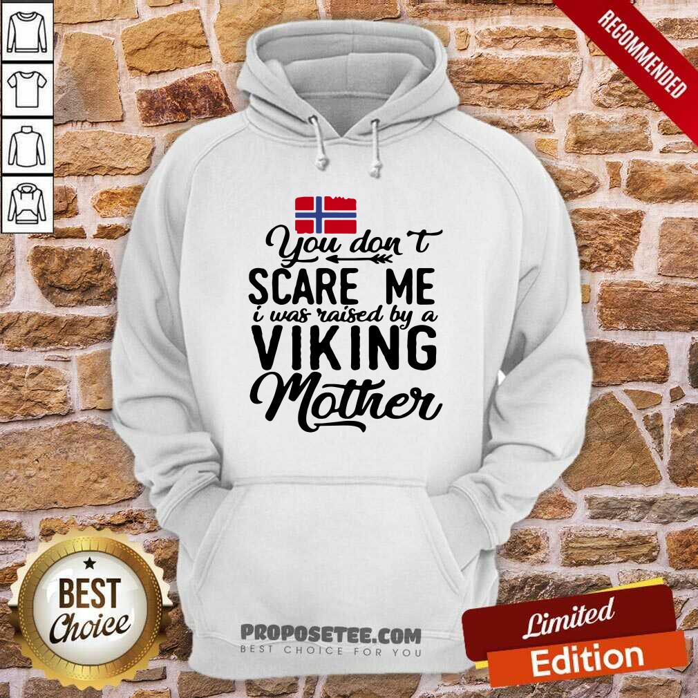 You Dont Scare Me I Was Raised By A Viking Mother Norwegian Flag Shirt