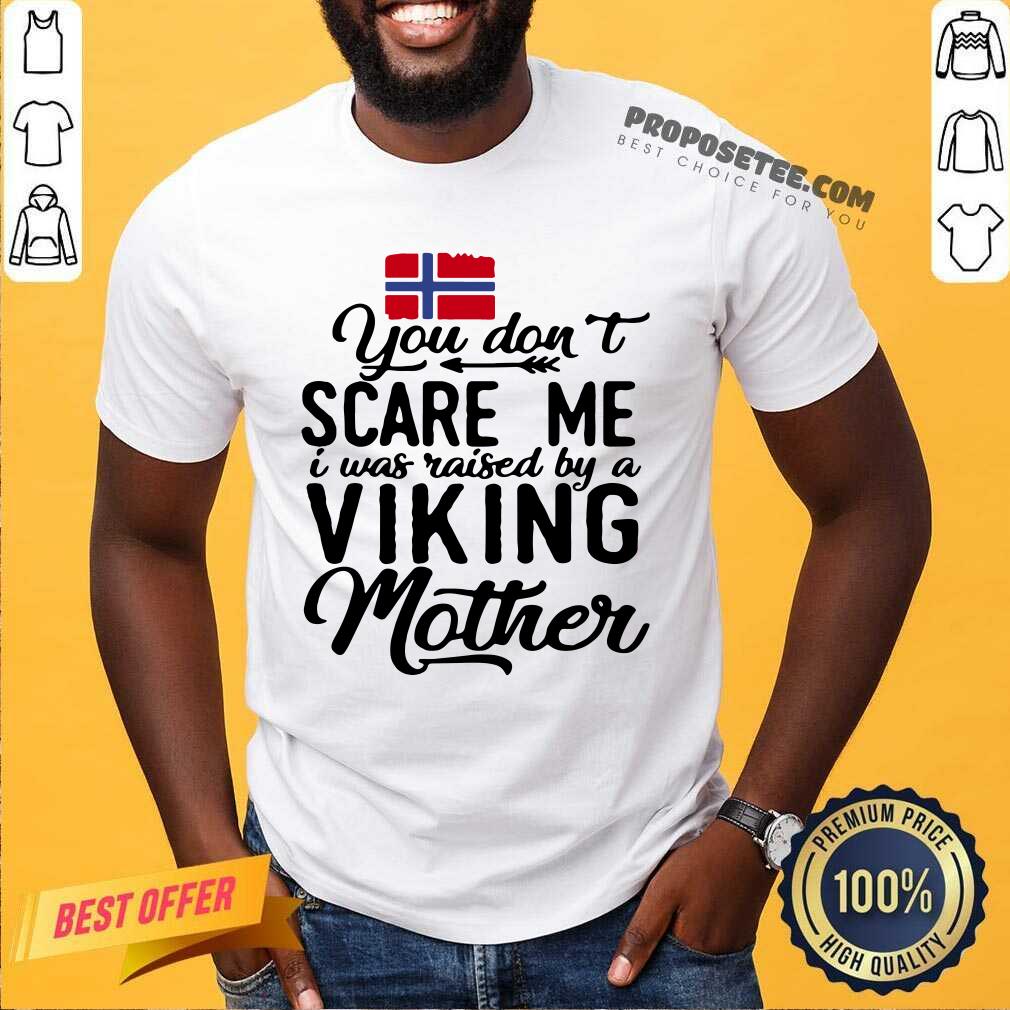 You Dont Scare Me I Was Raised By A Viking Mother Norwegian Flag Shirt