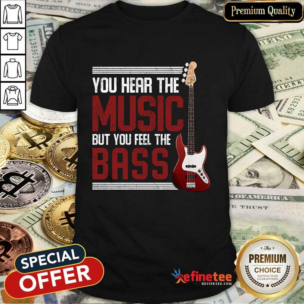 You Feel The Bass Guitar Shirt