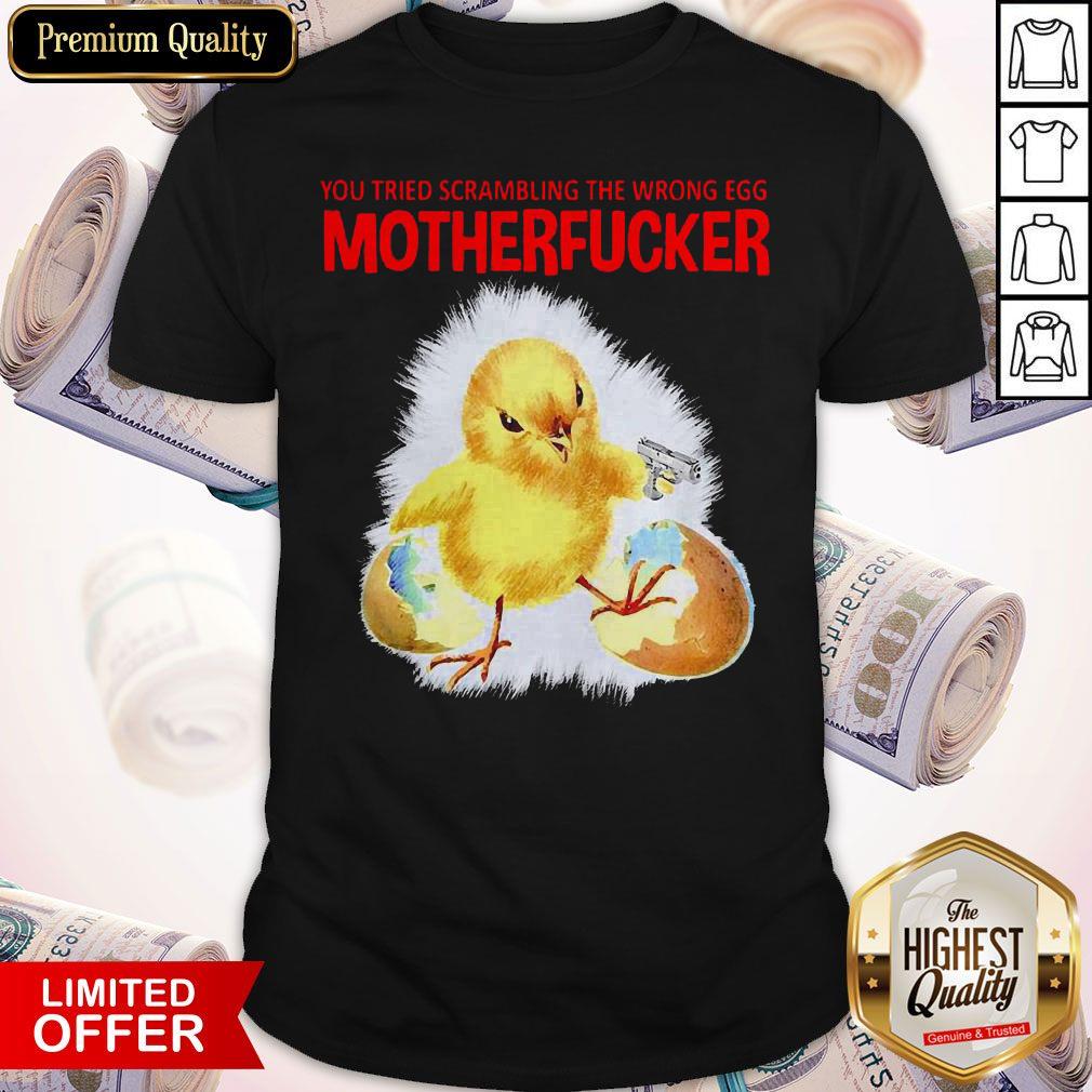 You Tried Scambling The Wrong Egg Mothefucker Shirt