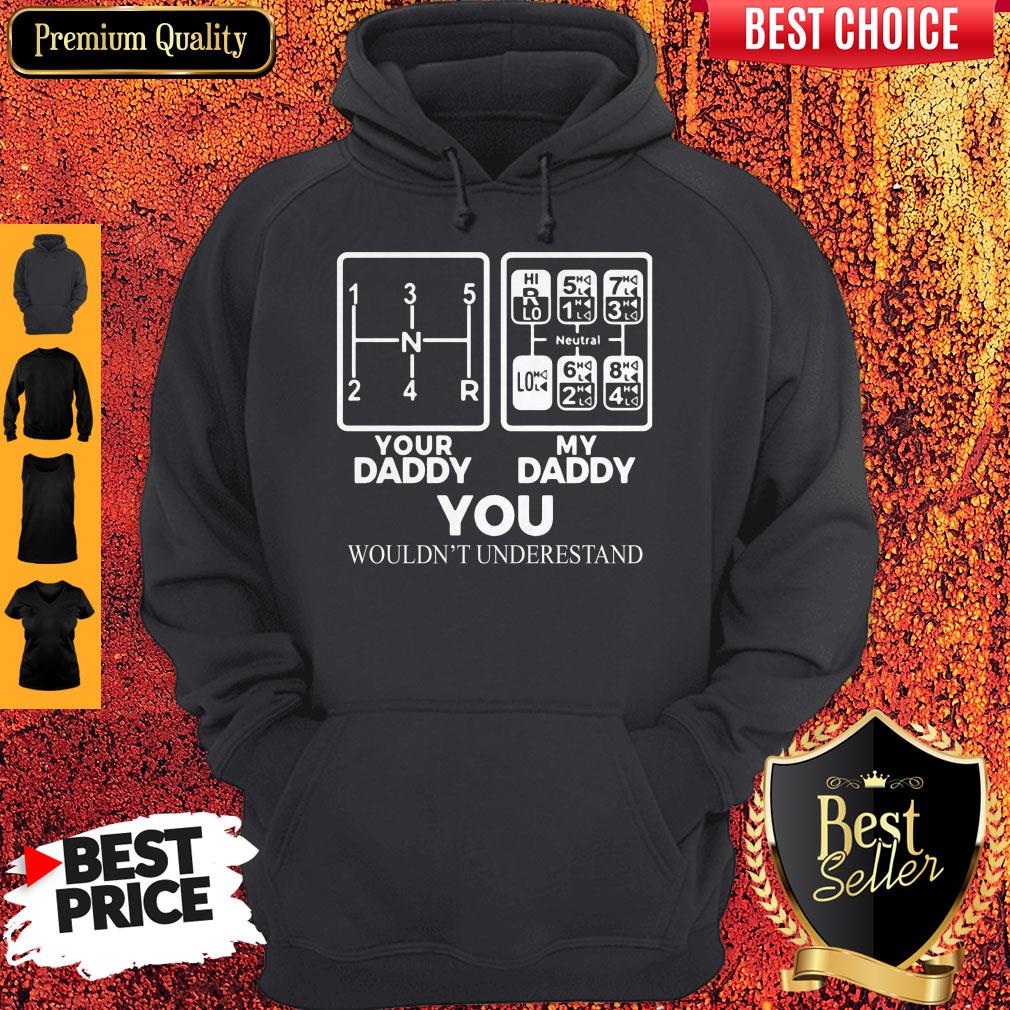 Your Daddy My Daddy You Wouldn't Understand Truck Driver Front Shirt