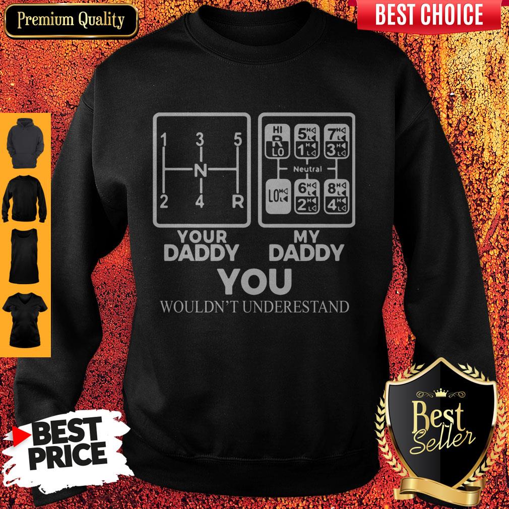 Your Daddy My Daddy You Wouldn't Understand Truck Driver Front Shirt