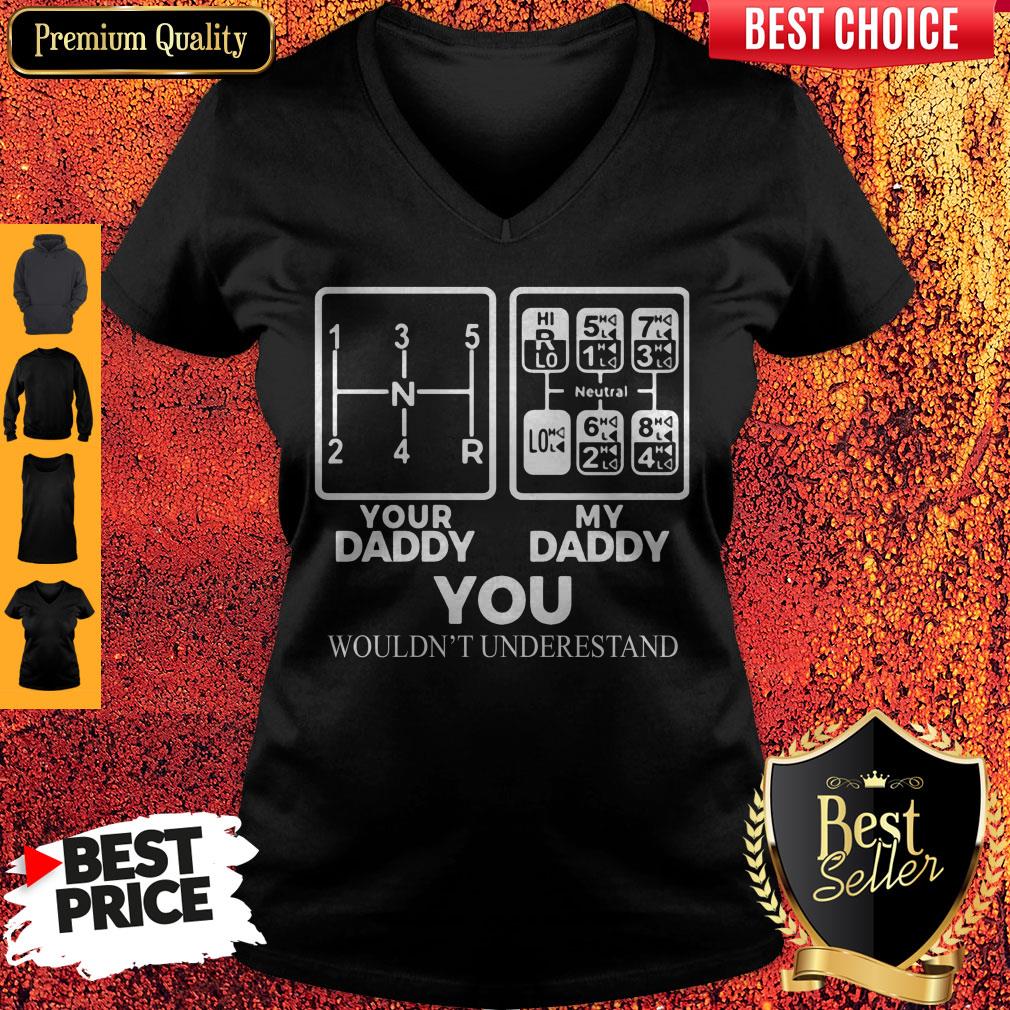 Your Daddy My Daddy You Wouldn't Understand Truck Driver Front Shirt