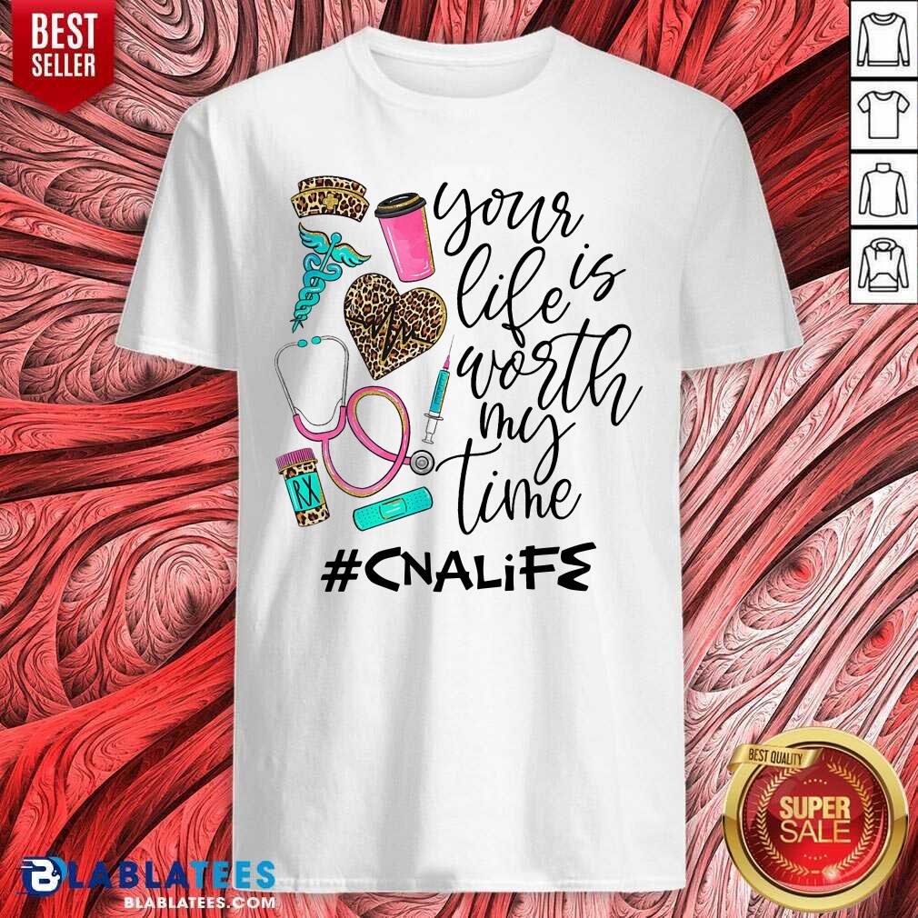 Your Is Life Worth My Time Canlife Shirt