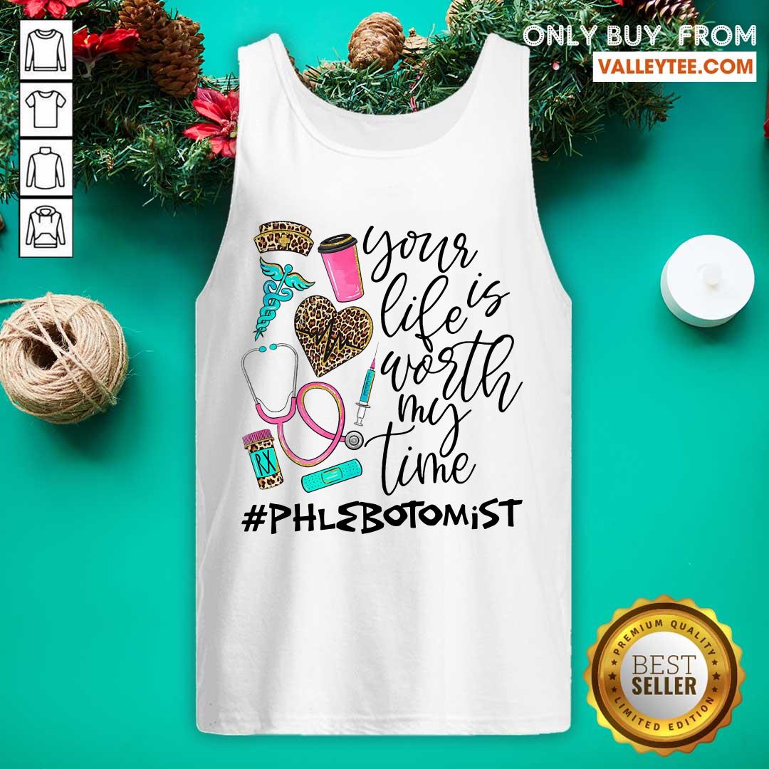 Your Life Is Worth My Time Phlebotomist Shirt