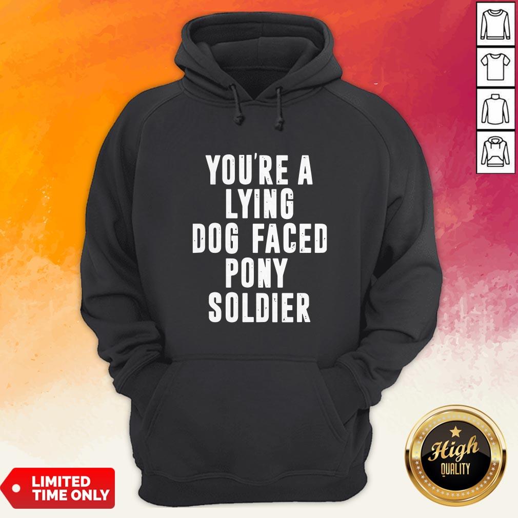 You're A Lying Dog Faced Pony Soldier Funny Biden Quote Hot T-Shirt