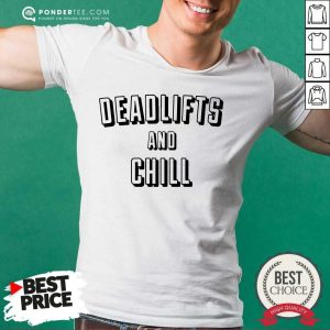 Cool Deadlifts And Chill Shirt