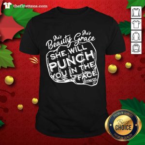 Premium She’s Beauty She’s Grace She Will Punch You In The Face Shirt