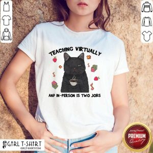 Teaching Virtually And In-person Is Two Jobs Shirt
