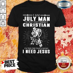 July Man I'm Not That Perfect Christian Shirt