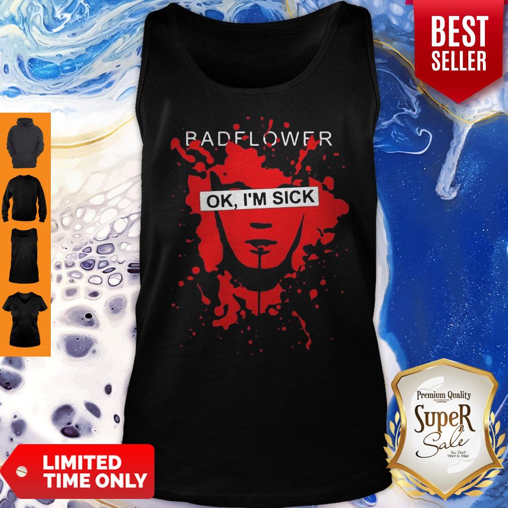 Pretty Badflower OK I'm Sick Shirt
