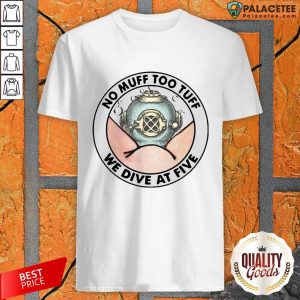 No Muff Too Tuff We Dive At Five Shirt