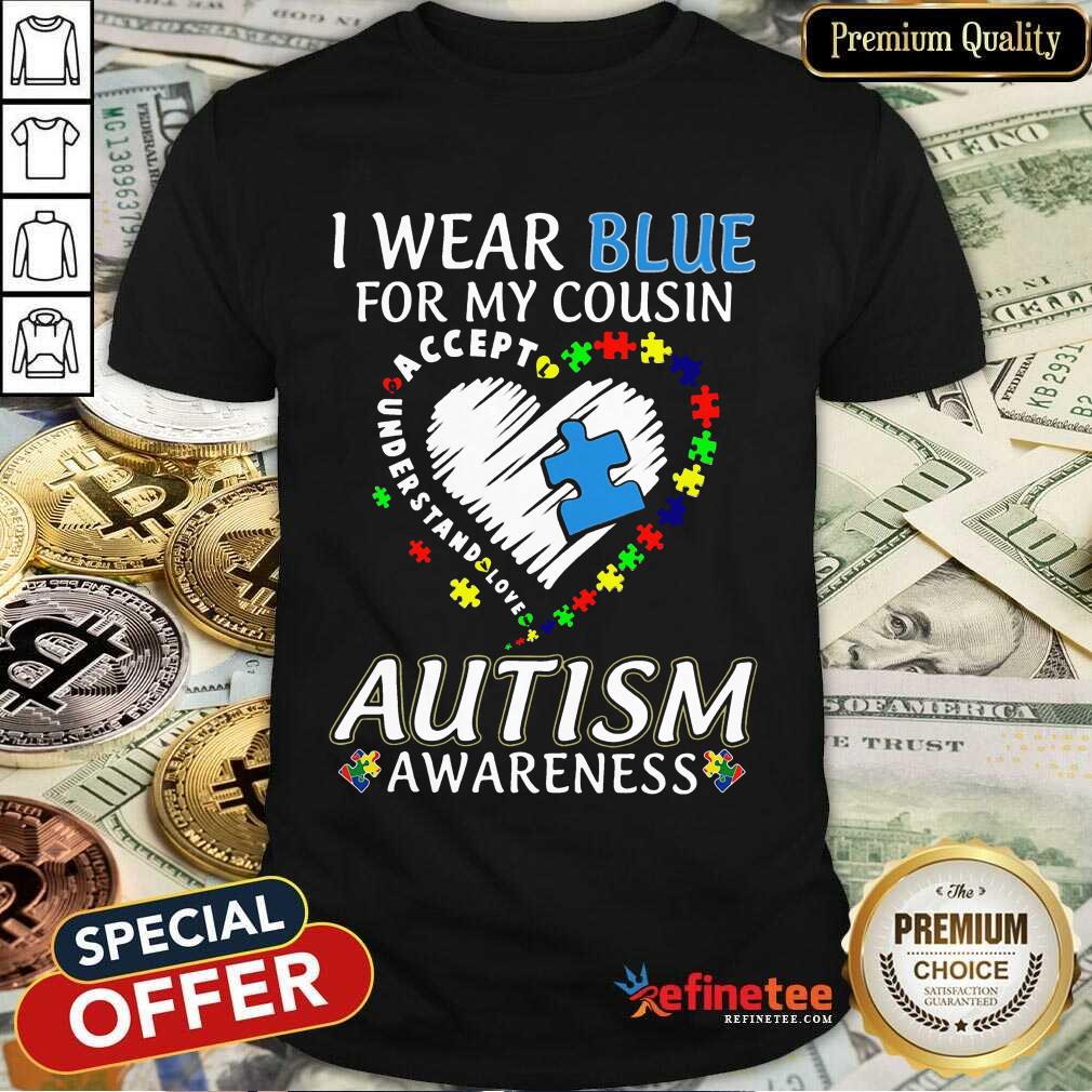 Perfect Blue Autism Cousin Awareness Shirt
