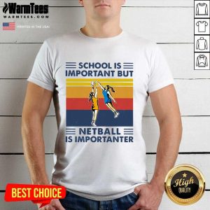 Perfect School Is Important But Netball Is Importanter Vintage Shirt
