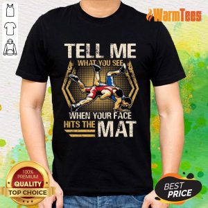 Wrestling Tell Me What You See Shirt