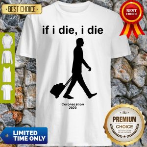 Premium If I Die Coronacation 2020 Shirt