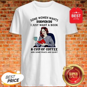 Some Women Want Diamonds I Just Want A Book A Cup Of Coffee Shirt