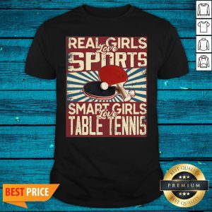 Top Real Girls Love Sports Smart Girls Love Table Tennis Shirt