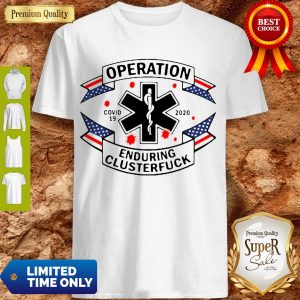 Operation Enduring Clusterfuck COVID-19 2020 Shirt