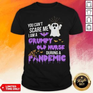 You Can't Scare Me I Am A Grumpy Old Nurse During A Pandemic Halloween T-Shirt