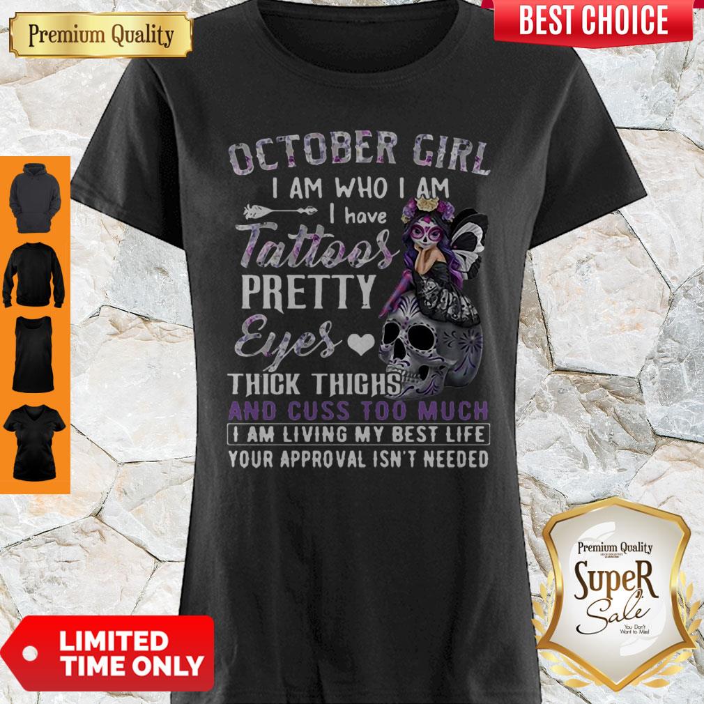 October Girl I Am Who I Am I Have Tattoos Pretty Eyes Thick Thighs Shirt