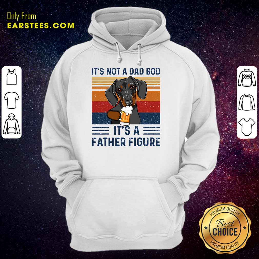 Nice Dachshund Its Not A Dad Bod Its A Father Figure Vintage Shirt