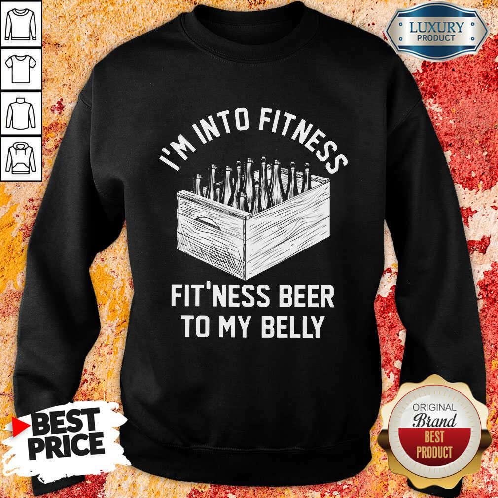 I'm Into Fitness Beer In My Belly Shirt