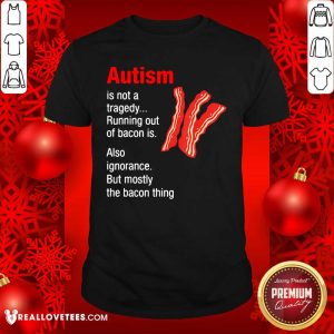 Super Nice Autism Is Not A Tragedy Running Bacon Shirt