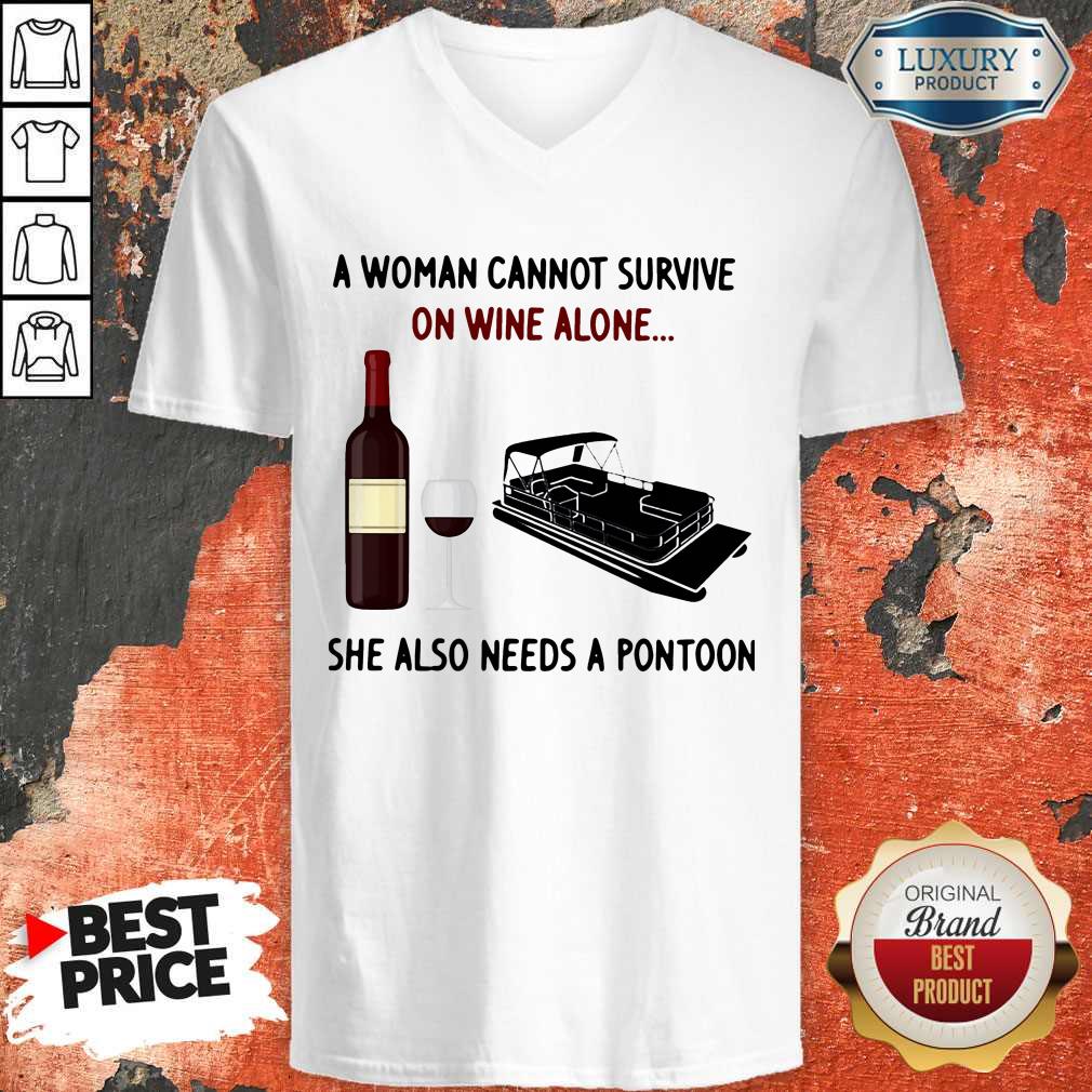 A Woman Cannot Survive On Wine Alone She Also Needs A Pontoon Shirt