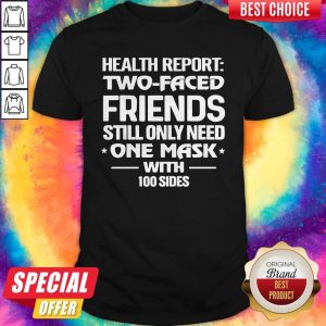 Health Report Two Faced Friends Still Only Need One Mask With 100 Sides Shirt