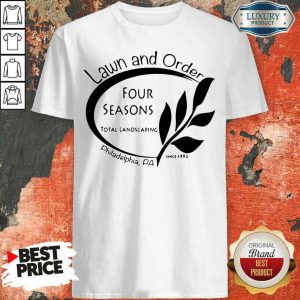 Happy Four Seasons Total Landscaping Lawn And Order Philadelphia Pa Shirt