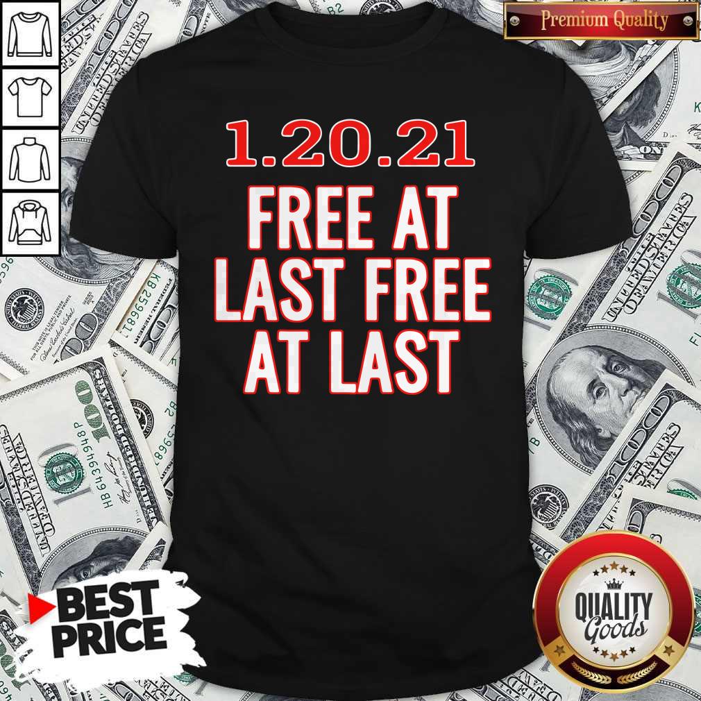 1.20.21 Free At Last Free At Last Shirt
