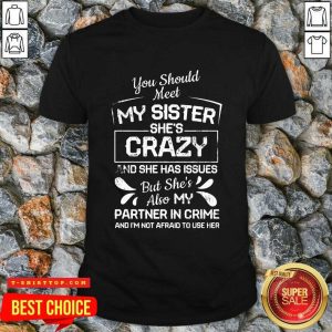 Nice You Should Most My Sister She’s Crazy Partner In Crime Not Afraid To Use Her Shirt