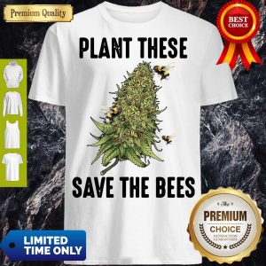 Good Plant These Save The Bees Shirt