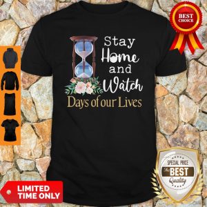 Premium Stay Home And Top Watch Days Of Our Lives Shirt