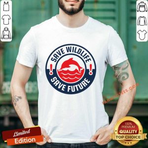 Dolphin Save Wildlife Save Future Shirt