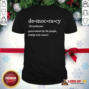 Funny Democracy Government By The People Every Vote Counts Biden Trump 2020 Election Shirt