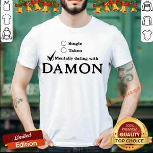 Awesome Single Taken Mentally Dating With Damon Shirt