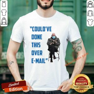 Top Couldve Done This Over E mail Bernie Sanders Meme Bernie Sanders Mittens At The Inauguration Berniememes Essential Shirt