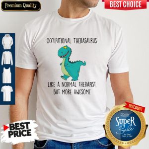 Awesome Occupational Therasaurus More Awesome Shirt