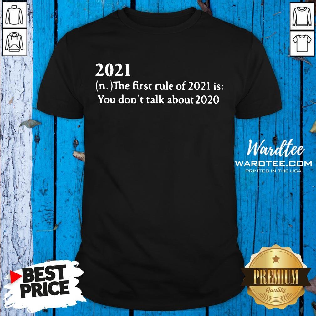 2021 The First Rule Of 2021 Us You Don’t Talk About 2020 Shirt