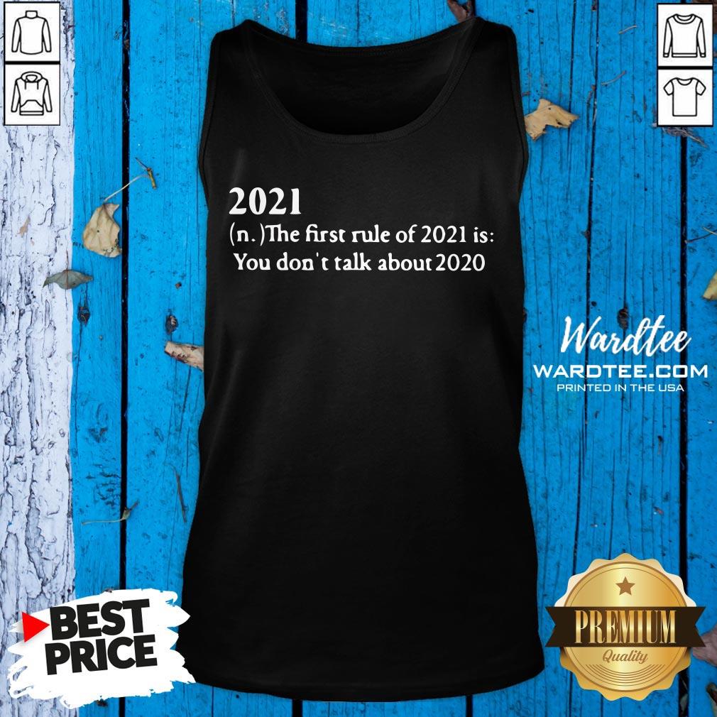 2021 The First Rule Of 2021 Us You Don’t Talk About 2020 Shirt