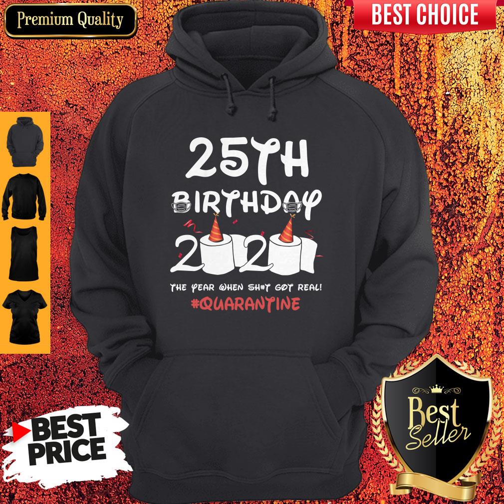 25th Birthday 2020 The Year When Shit Got Real Quarantine Shirt