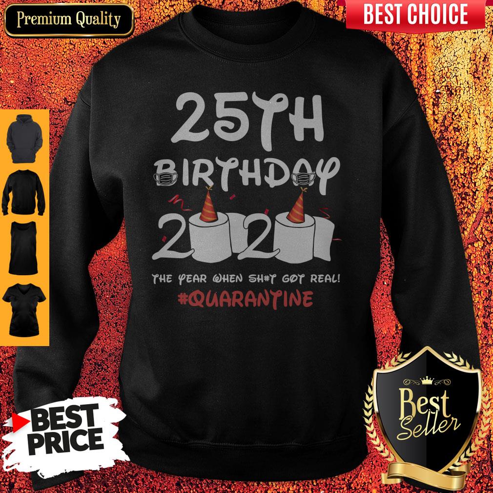 25th Birthday 2020 The Year When Shit Got Real Quarantine Shirt