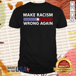 Official Make Racism Wrong Again America Shirt
